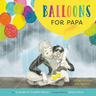 Title: Balloons for Papa: A Story of Hope and Empathy, Author: Elizabeth Gilbert Bedia