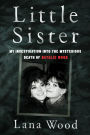 Little Sister: My Investigation into the Mysterious Death of Natalie Wood