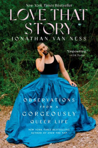 Title: Love That Story: Observations from a Gorgeously Queer Life, Author: Jonathan Van Ness