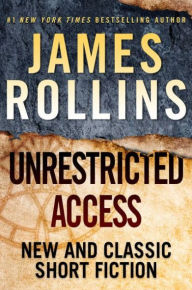 Title: Unrestricted Access: New and Classic Short Fiction (Signed Book), Author: James Rollins
