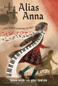 Title: Alias Anna: A True Story of Outwitting the Nazis, Author: Susan Hood