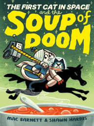 Title: The First Cat in Space and the Soup of Doom, Author: Mac Barnett