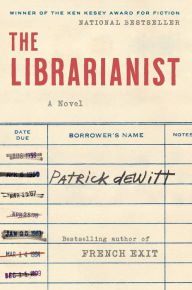 Title: The Librarianist: A Novel, Author: Patrick deWitt