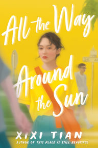 Title: All the Way Around the Sun, Author: XiXi Tian