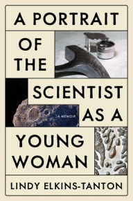 Title: A Portrait of the Scientist as a Young Woman: A Memoir, Author: Lindy Elkins-Tanton