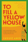 To Fill a Yellow House: A Novel