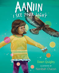Title: Aaniin: I See Your Light, Author: Dawn Quigley