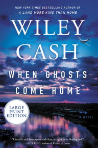 Title: When Ghosts Come Home: A Novel, Author: Wiley Cash