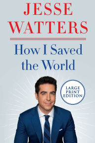 Title: How I Saved the World, Author: Jesse Watters