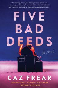 Title: Five Bad Deeds: A Novel, Author: Caz Frear