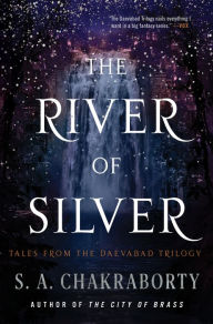 Title: The River of Silver: Tales from the Daevabad Trilogy, Author: S. A. Chakraborty