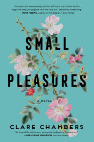 Title: Small Pleasures: A Novel, Author: Clare Chambers