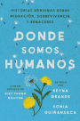 Somewhere We Are Human \ Donde somos humanos (Spanish edition): Historias genuinas sobre migración, sobrevivencia y renaceres