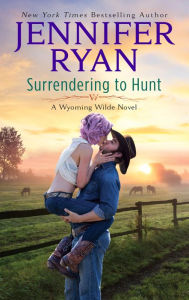 Title: Surrendering to Hunt: A Wyoming Wilde Novel, Author: Jennifer Ryan