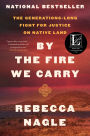 By the Fire We Carry: The Generations-Long Fight for Justice on Native Land