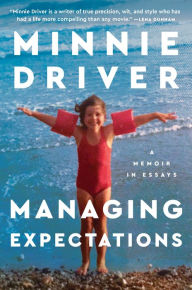 Title: Managing Expectations: A Memoir in Essays, Author: Minnie Driver