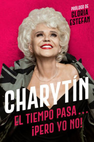 Title: CHARYTÍN \ (Spanish edition): El tiempo pasa. . . ¡pero yo no!, Author: Charytin