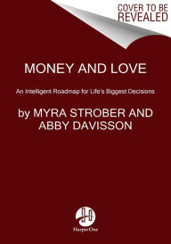 Title: Money and Love: An Intelligent Roadmap for Life's Biggest Decisions, Author: Myra Strober