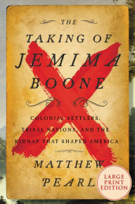 Title: The Taking of Jemima Boone: Colonial Settlers, Tribal Nations, and the Kidnap That Shaped America, Author: Matthew Pearl