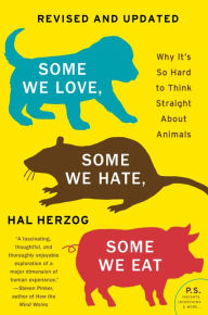 Title: Some We Love, Some We Hate, Some We Eat [Second Edition]: Why It's So Hard to Think Straight About Animals, Author: Hal Herzog