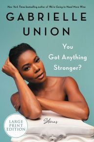 Title: You Got Anything Stronger?: Stories, Author: Gabrielle Union