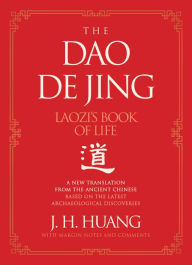 Title: The Dao De Jing: Laozi's Book of Life: A New Translation from the Ancient Chinese, Author: J H Huang