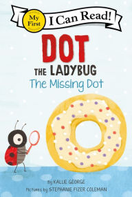 Title: Dot the Ladybug: The Missing Dot, Author: Kallie George