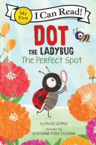 Title: Dot the Ladybug: The Perfect Spot, Author: Kallie George