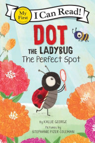 Title: Dot the Ladybug: The Perfect Spot, Author: Kallie George