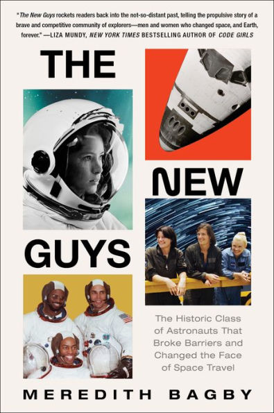 The New Guys: The Historic Class of Astronauts That Broke Barriers and Changed the Face of Space Travel