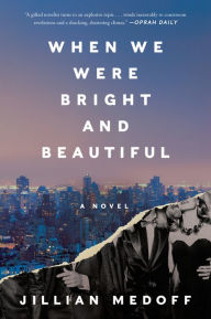 Title: When We Were Bright and Beautiful: A Novel, Author: Jillian Medoff