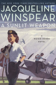 Title: A Sunlit Weapon (Maisie Dobbs Series #17), Author: Jacqueline Winspear