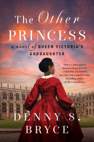 Title: The Other Princess: A Novel of Queen Victoria's Goddaughter, Author: Denny S. Bryce