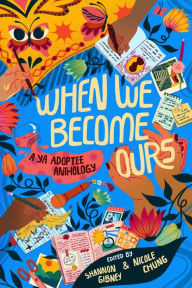 Title: When We Become Ours: A YA Adoptee Anthology, Author: Shannon Gibney