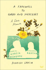 Title: A Farewell to Gabo and Mercedes: A Son's Memoir, Author: Rodrigo Garcia