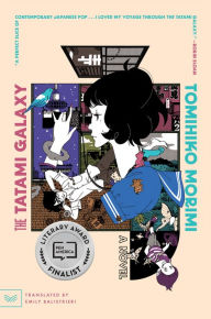 Title: The Tatami Galaxy: A Novel, Author: Tomihiko Morimi