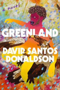 Title: Greenland: A Novel, Author: David Santos Donaldson