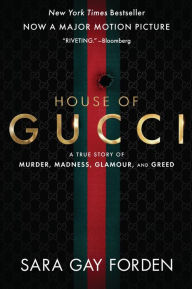 Title: The House of Gucci [Movie Tie-in]: A True Story of Murder, Madness, Glamour, and Greed: A Summer Beach Read, Author: Sara Gay Forden