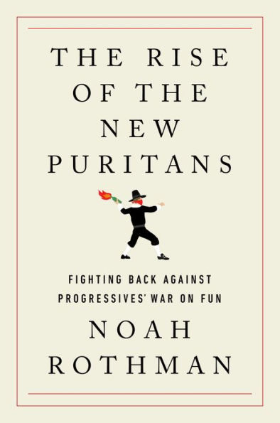 The Rise of the New Puritans: Fighting Back Against Progressives' War on Fun