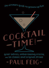 Title: Cocktail Time!: The Ultimate Guide to Grown-Up Fun, Author: Paul Feig