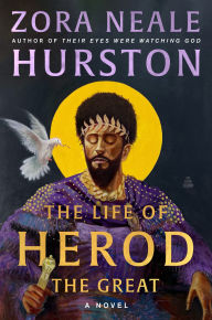 Title: The Life of Herod the Great: A Novel, Author: Zora Neale Hurston