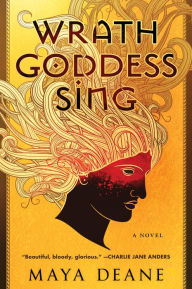 Title: Wrath Goddess Sing: A Novel, Author: Maya Deane