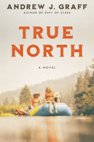Title: True North: A Novel, Author: Andrew J. Graff