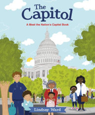Title: The Capitol: A Meet the Nation's Capital Book, Author: Lindsay Ward