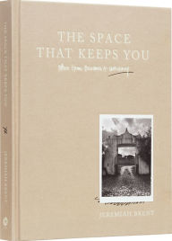 Title: The Space That Keeps You: When Home Becomes a Love Story, Author: Jeremiah Brent