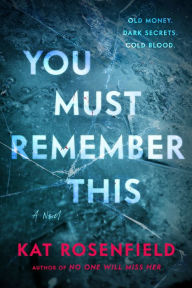 Title: You Must Remember This: A Novel, Author: Kat Rosenfield