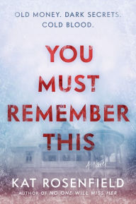 Title: You Must Remember This: A Novel, Author: Kat Rosenfield