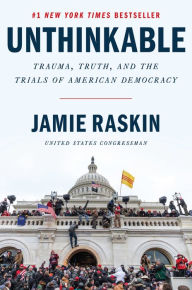Title: Unthinkable: Trauma, Truth, and the Trials of American Democracy, Author: Jamie Raskin
