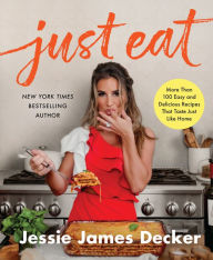 Title: Just Eat: More Than 100 Easy and Delicious Recipes That Taste Just Like Home, Author: Jessie James Decker