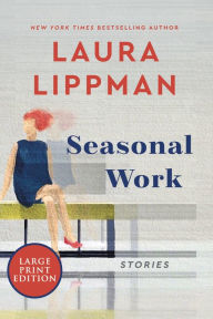 Title: Seasonal Work: Stories, Author: Laura Lippman